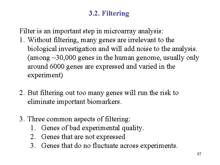3. 2. Filtering Filter is an important step in microarray analysis: 1. Without filtering,