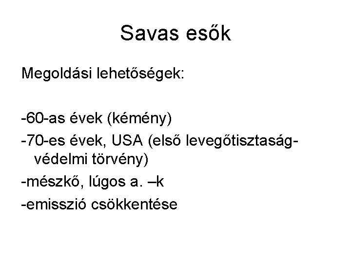 Savas esők Megoldási lehetőségek: -60 -as évek (kémény) -70 -es évek, USA (első levegőtisztaságvédelmi