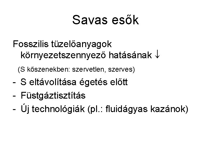 Savas esők Fosszilis tüzelőanyagok környezetszennyező hatásának (S kőszenekben: szervetlen, szerves) - S eltávolítása égetés