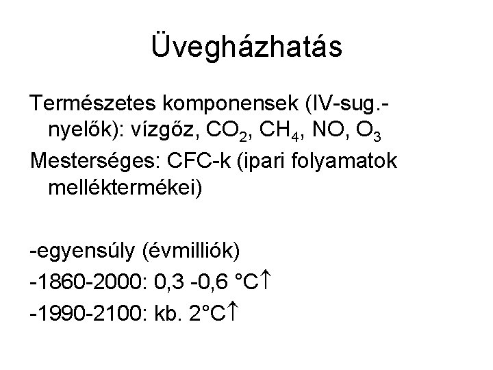 Üvegházhatás Természetes komponensek (IV-sug. nyelők): vízgőz, CO 2, CH 4, NO, O 3 Mesterséges: