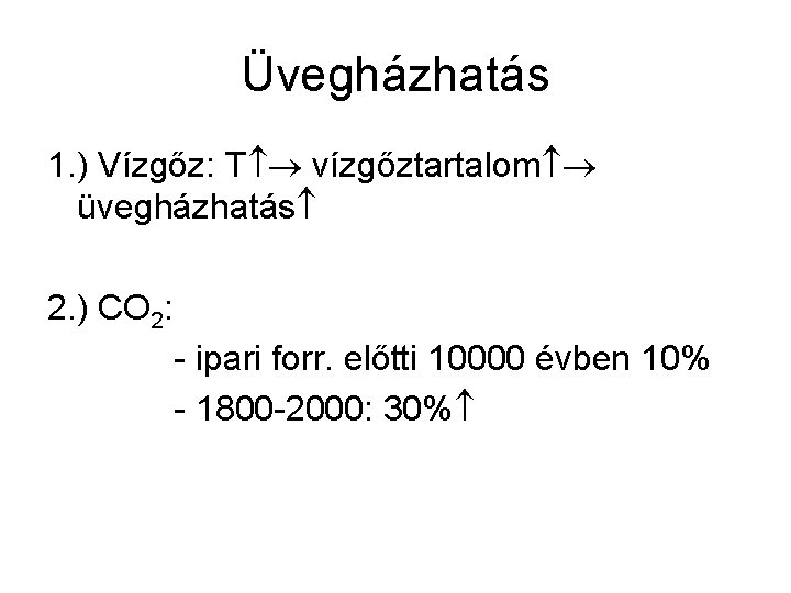 Üvegházhatás 1. ) Vízgőz: T vízgőztartalom üvegházhatás 2. ) CO 2: - ipari forr.