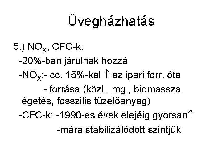 Üvegházhatás 5. ) NOX, CFC-k: -20%-ban járulnak hozzá -NOX: - cc. 15%-kal az ipari