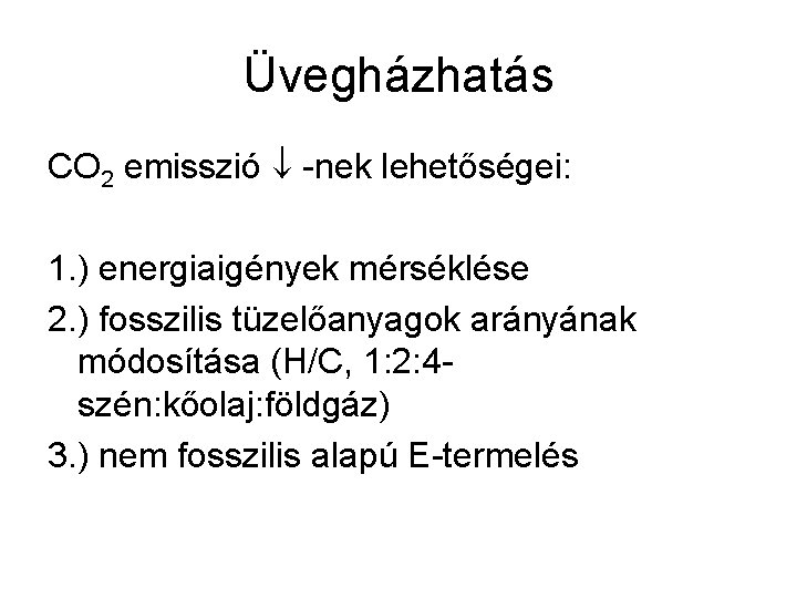 Üvegházhatás CO 2 emisszió -nek lehetőségei: 1. ) energiaigények mérséklése 2. ) fosszilis tüzelőanyagok