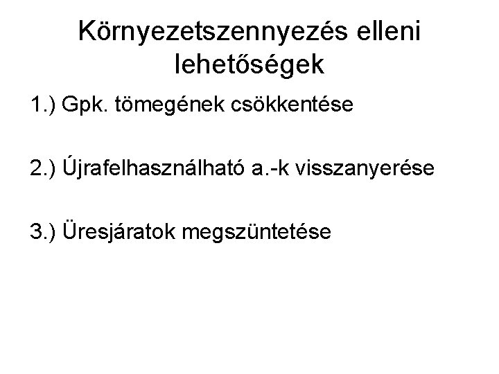 Környezetszennyezés elleni lehetőségek 1. ) Gpk. tömegének csökkentése 2. ) Újrafelhasználható a. -k visszanyerése