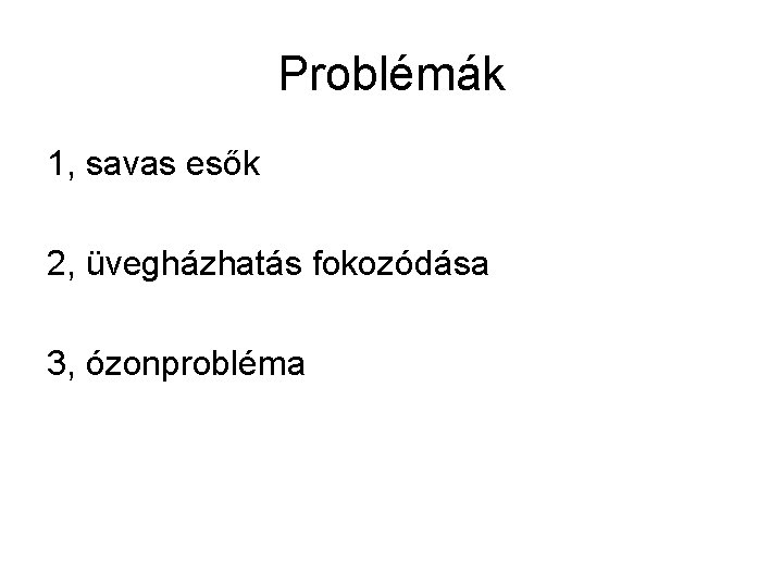Problémák 1, savas esők 2, üvegházhatás fokozódása 3, ózonprobléma 