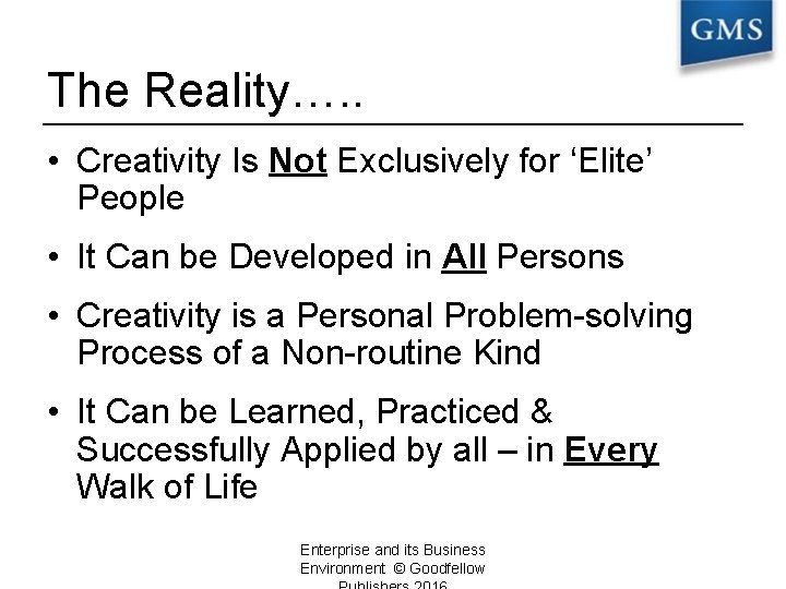 The Reality…. . • Creativity Is Not Exclusively for ‘Elite’ People • It Can