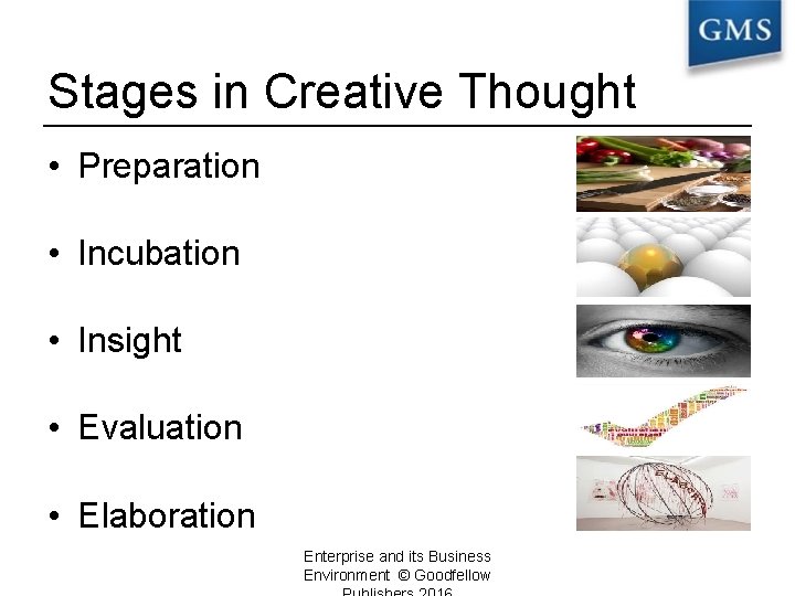 Stages in Creative Thought • Preparation • Incubation • Insight • Evaluation • Elaboration
