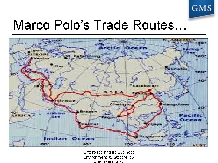 Marco Polo’s Trade Routes… Enterprise and its Business Environment © Goodfellow 