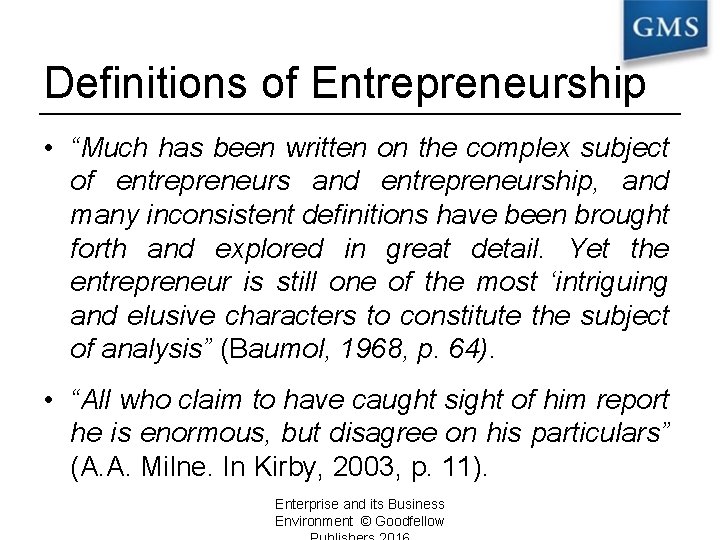 Definitions of Entrepreneurship • “Much has been written on the complex subject of entrepreneurs