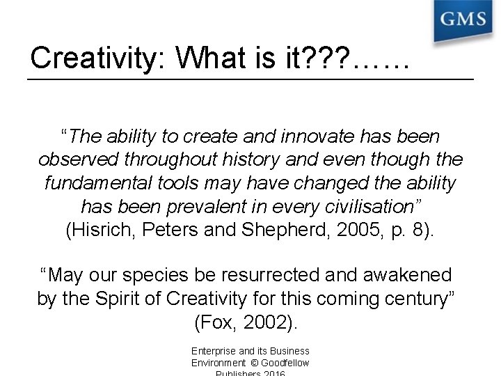 Creativity: What is it? ? ? …… “The ability to create and innovate has