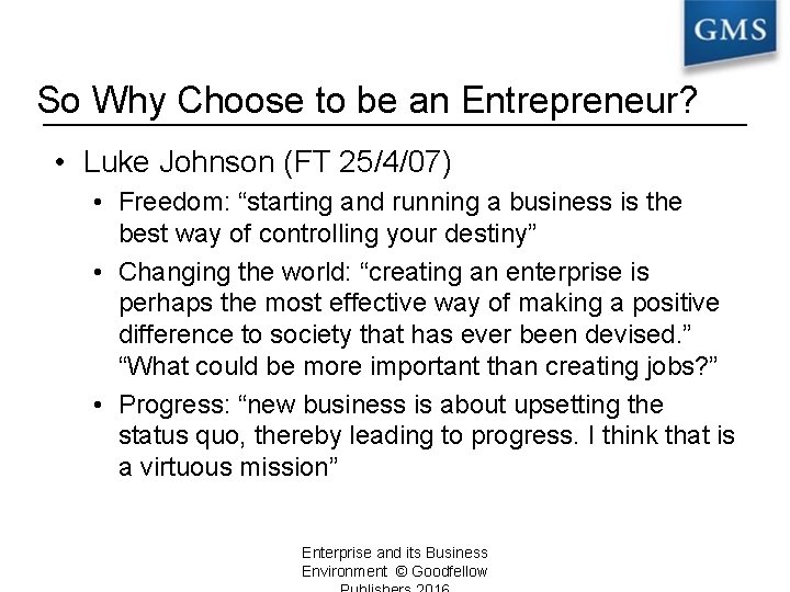 So Why Choose to be an Entrepreneur? • Luke Johnson (FT 25/4/07) • Freedom: