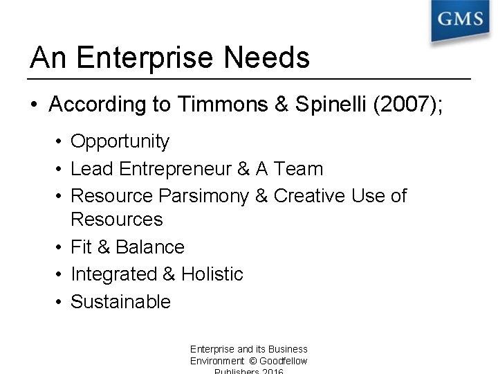 An Enterprise Needs • According to Timmons & Spinelli (2007); • Opportunity • Lead