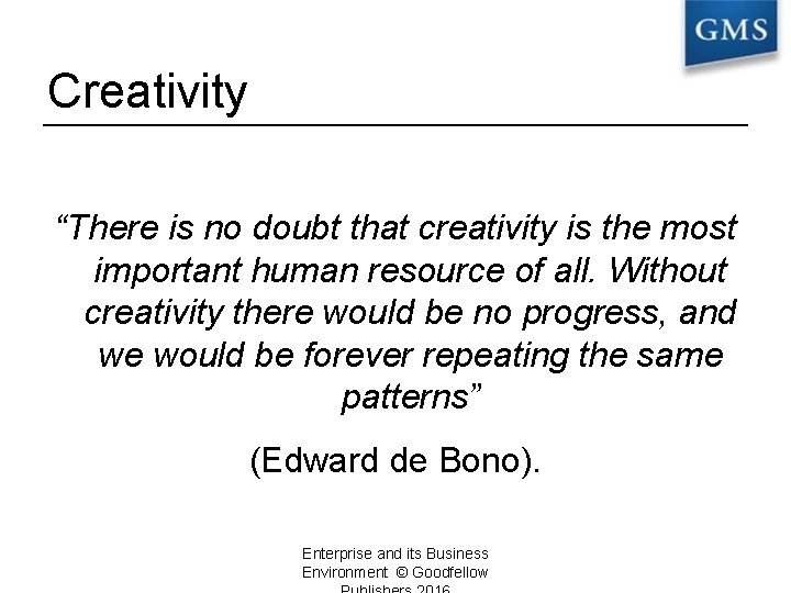 Creativity “There is no doubt that creativity is the most important human resource of