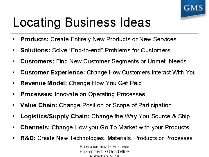 Locating Business Ideas • Products: Create Entirely New Products or New Services • Solutions: