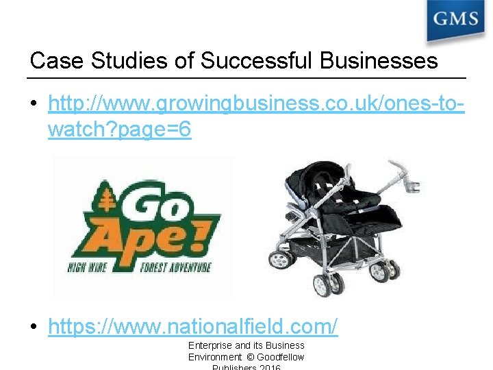 Case Studies of Successful Businesses • http: //www. growingbusiness. co. uk/ones-towatch? page=6 • https: