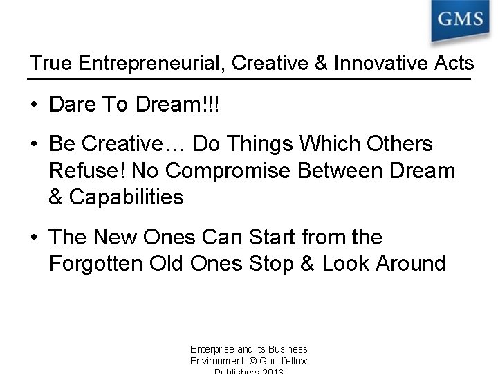 True Entrepreneurial, Creative & Innovative Acts • Dare To Dream!!! • Be Creative… Do