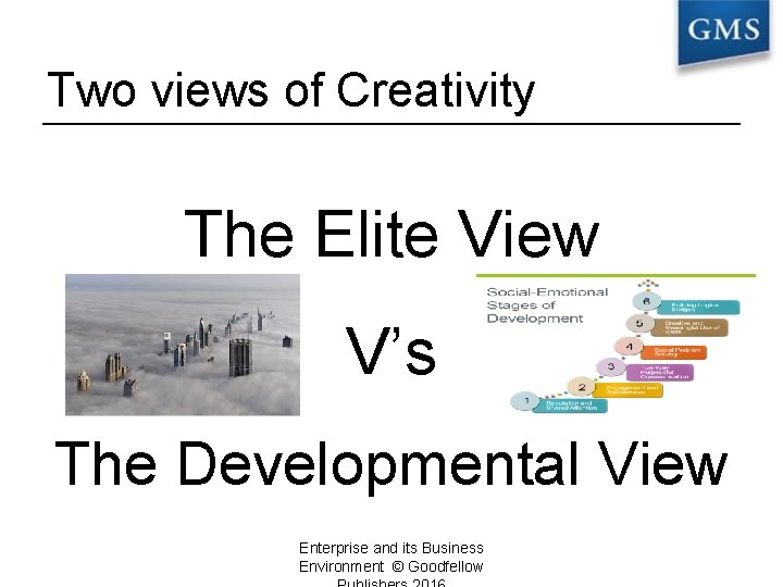 Two views of Creativity The Elite View V’s The Developmental View Enterprise and its