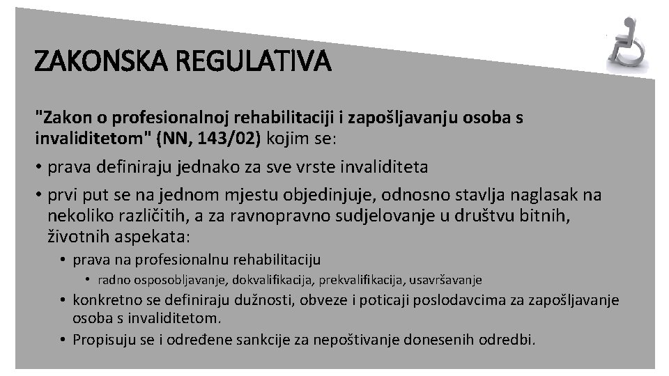 ZAKONSKA REGULATIVA "Zakon o profesionalnoj rehabilitaciji i zapošljavanju osoba s invaliditetom" (NN, 143/02) kojim