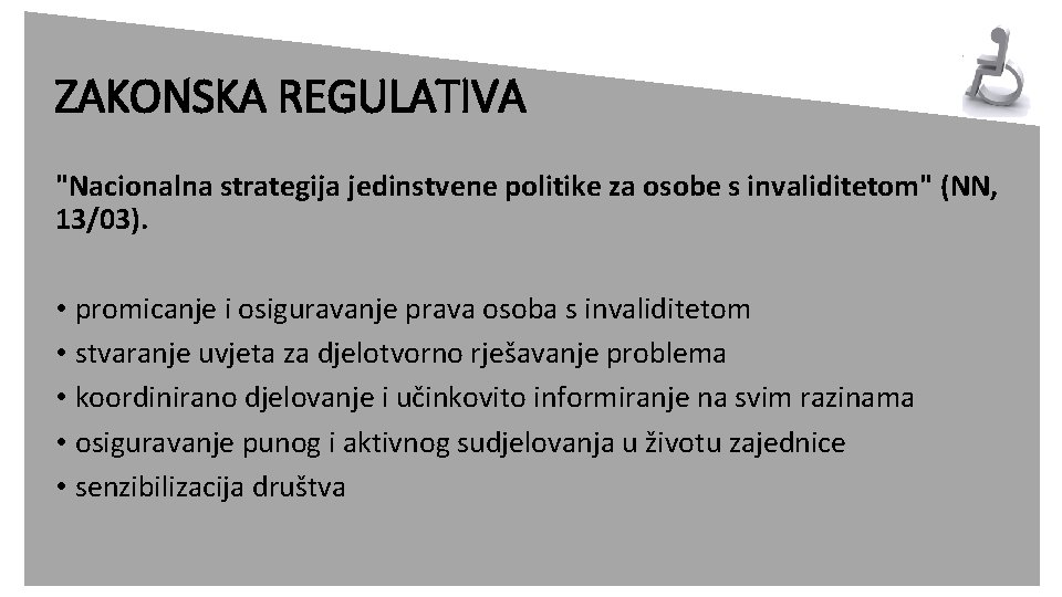 ZAKONSKA REGULATIVA "Nacionalna strategija jedinstvene politike za osobe s invaliditetom" (NN, 13/03). • promicanje