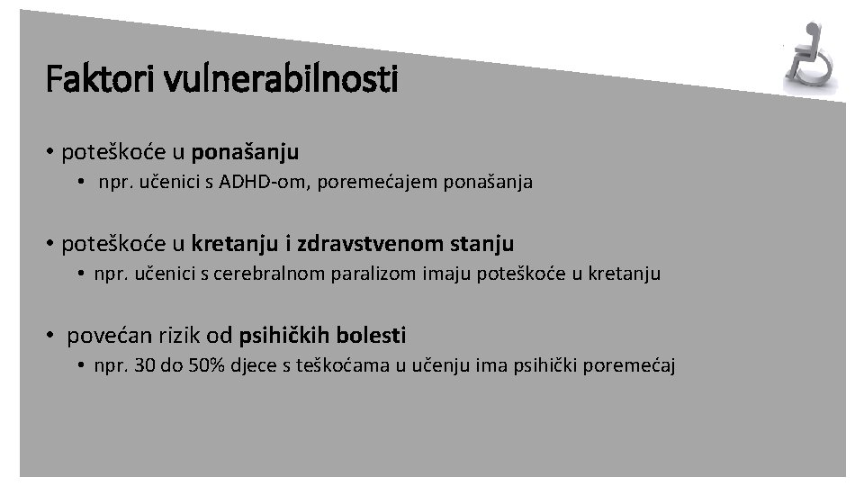 Faktori vulnerabilnosti • poteškoće u ponašanju • npr. učenici s ADHD-om, poremećajem ponašanja •