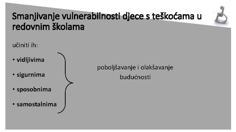 Smanjivanje vulnerabilnosti djece s teškoćama u redovnim školama učiniti ih: • vidljivima • sigurnima