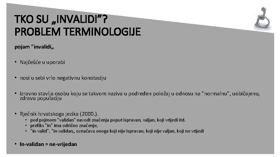 TKO SU „INVALIDI”? PROBLEM TERMINOLOGIJE pojam "invalidi„ • Najčešće u uporabi • nosi u