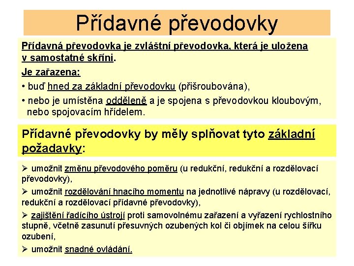 Přídavné převodovky Přídavná převodovka je zvláštní převodovka, která je uložena v samostatné skříni. Je