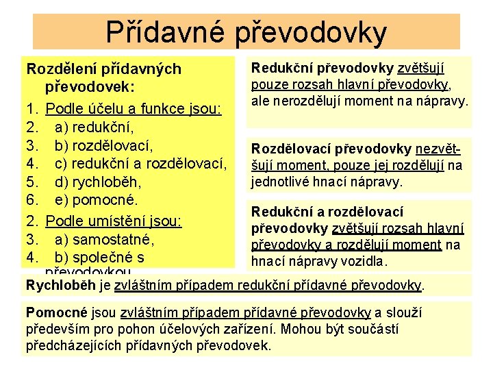 Přídavné převodovky Rozdělení přídavných převodovek: 1. Podle účelu a funkce jsou: 2. a) redukční,