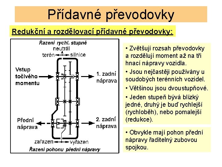 Přídavné převodovky Redukční a rozdělovací přídavné převodovky: • Zvětšují rozsah převodovky a rozdělují moment