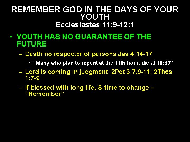 REMEMBER GOD IN THE DAYS OF YOUR YOUTH Ecclesiastes 11: 9 -12: 1 •