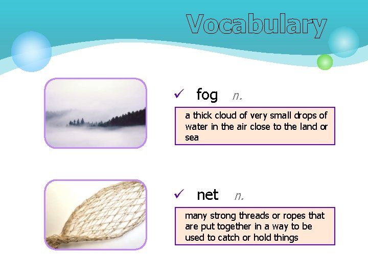 Vocabulary ü fog n. a thick cloud of very small drops of water in