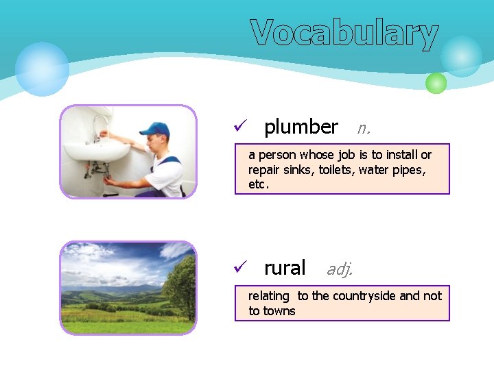 Vocabulary ü plumber n. a person whose job is to install or repair sinks,