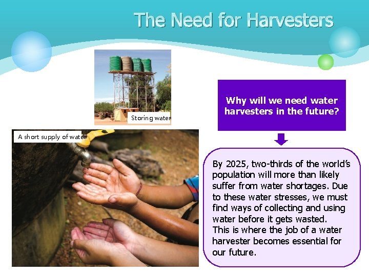 The Need for Harvesters Storing water Why will we need water harvesters in the