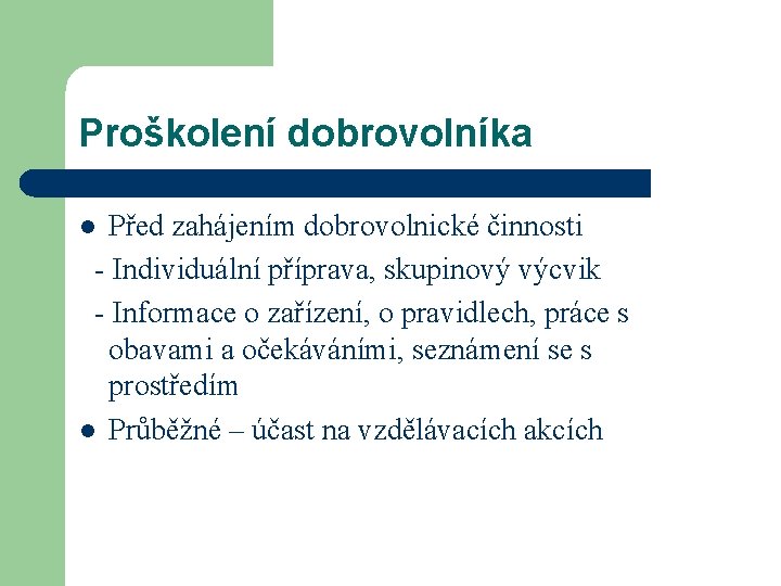Proškolení dobrovolníka Před zahájením dobrovolnické činnosti - Individuální příprava, skupinový výcvik - Informace o