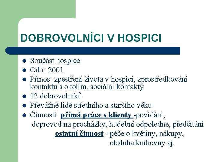 DOBROVOLNÍCI V HOSPICI Součást hospice l Od r. 2001 l Přínos: zpestření života v