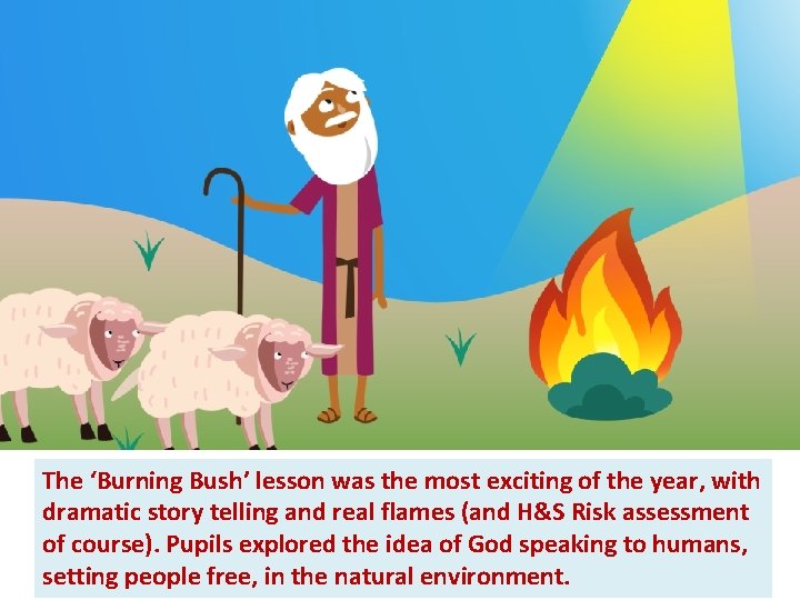 The ‘Burning Bush’ lesson was the most exciting of the year, with dramatic story