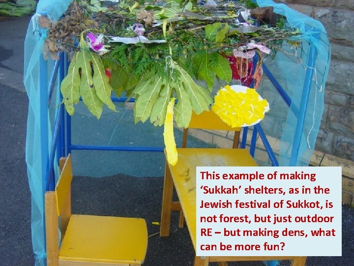 This example of making ‘Sukkah’ shelters, as in the Jewish festival of Sukkot, is