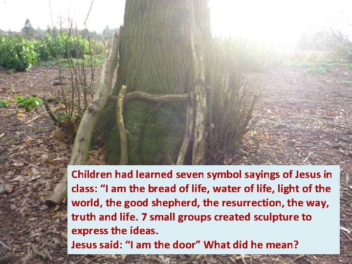 Children had learned seven symbol sayings of Jesus in class: “I am the bread