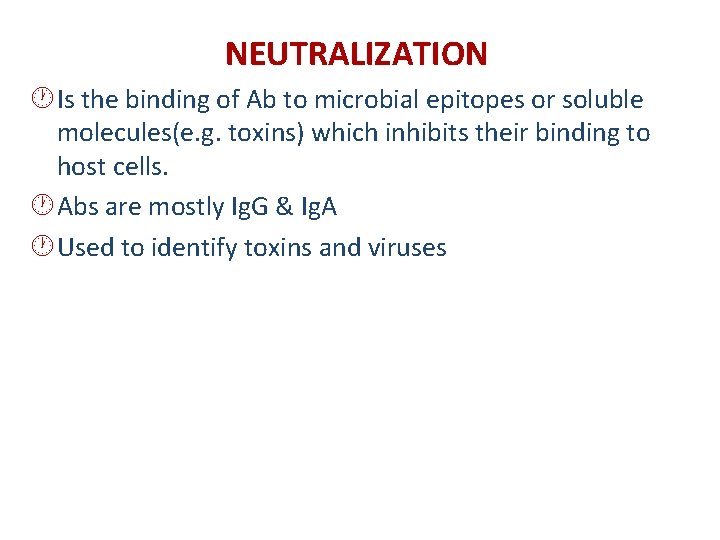 NEUTRALIZATION · Is the binding of Ab to microbial epitopes or soluble molecules(e. g.