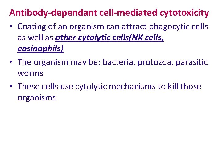 Antibody-dependant cell-mediated cytotoxicity • Coating of an organism can attract phagocytic cells as well