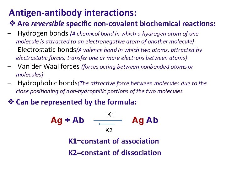 Antigen-antibody interactions: v Are reversible specific non-covalent biochemical reactions: – Hydrogen bonds (A chemical