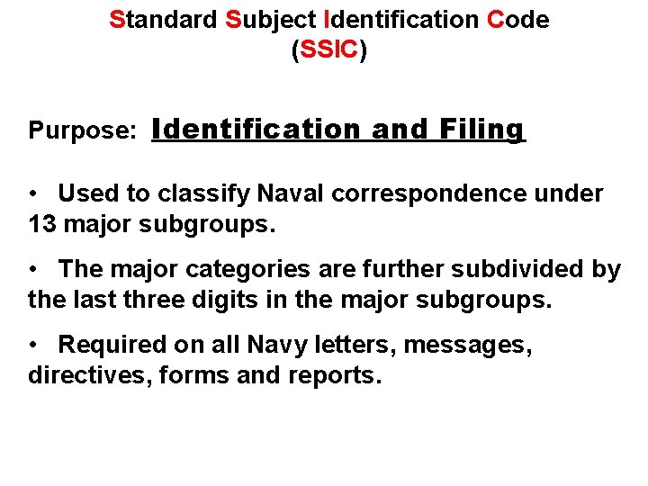 Standard Subject Identification Code (SSIC) Purpose: Identification and Filing • Used to classify Naval
