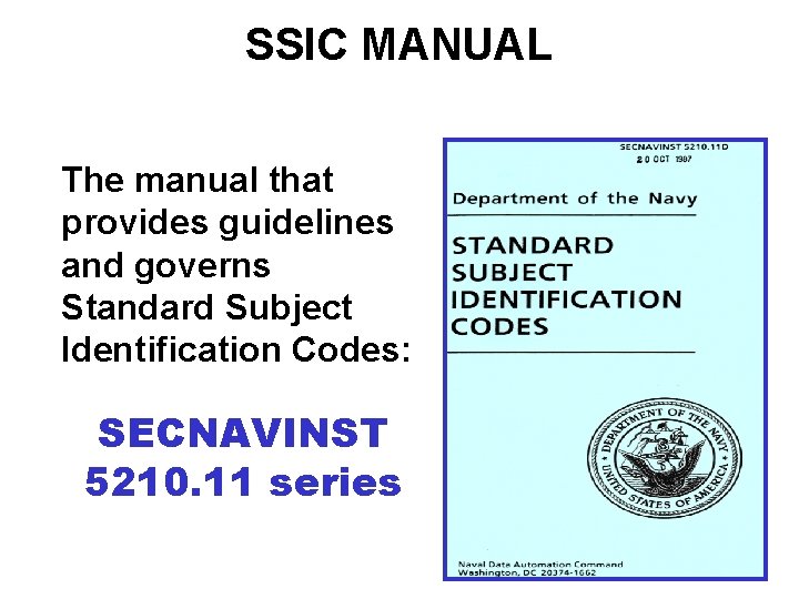 SSIC MANUAL The manual that provides guidelines and governs Standard Subject Identification Codes: SECNAVINST