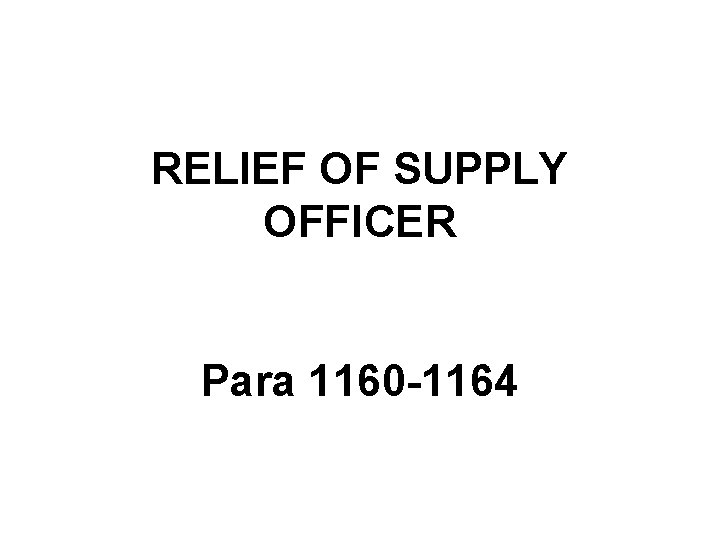 RELIEF OF SUPPLY OFFICER Para 1160 -1164 