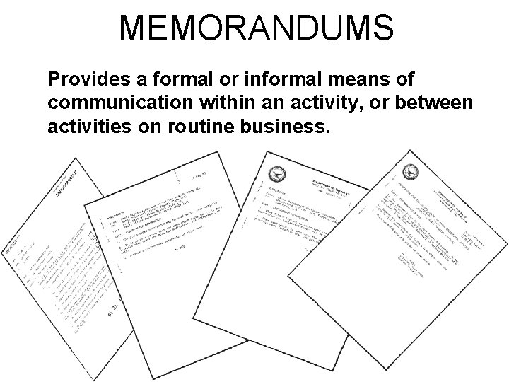 MEMORANDUMS Provides a formal or informal means of communication within an activity, or between