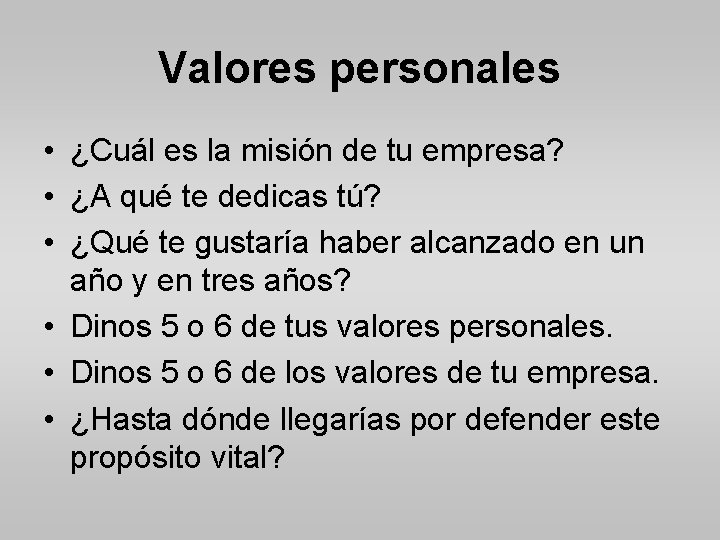 Valores personales • ¿Cuál es la misión de tu empresa? • ¿A qué te