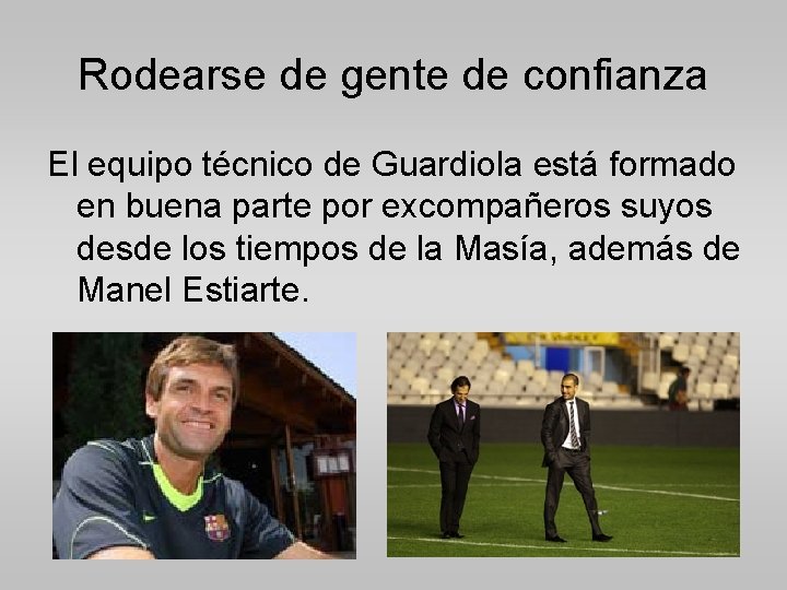 Rodearse de gente de confianza El equipo técnico de Guardiola está formado en buena