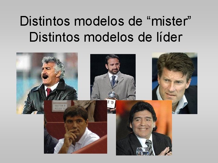 Distintos modelos de “mister” Distintos modelos de líder 