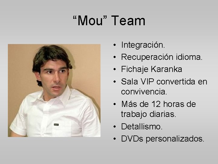 “Mou” Team • • Integración. Recuperación idioma. Fichaje Karanka Sala VIP convertida en convivencia.