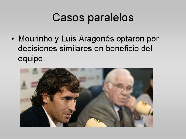 Casos paralelos • Mourinho y Luis Aragonés optaron por decisiones similares en beneficio del